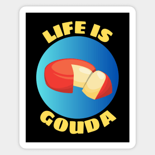 Life Is Gouda | Life Is Good Gouda Pun Magnet